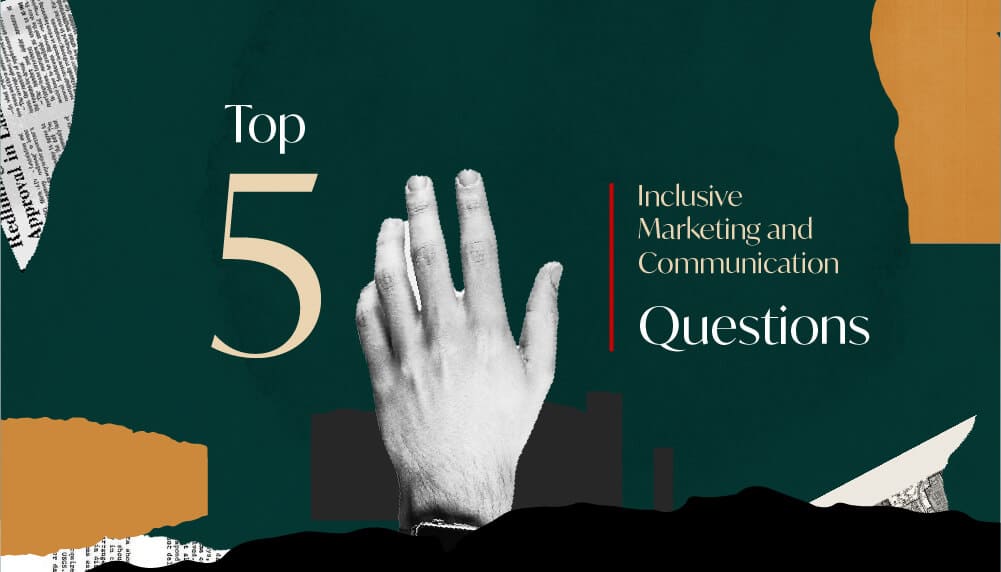 Branded collage, showing text that says "top 5 inclusive marketing and communication questions", with a raised hand in the middle, showing 5 fingers.