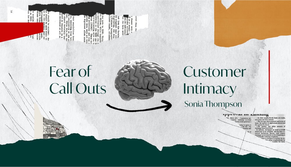 Branded collage, showing "fear of call outs" shifting to "'Customer Intimacy' — Sonia Thompson" with a brain and arrow graphic in between.