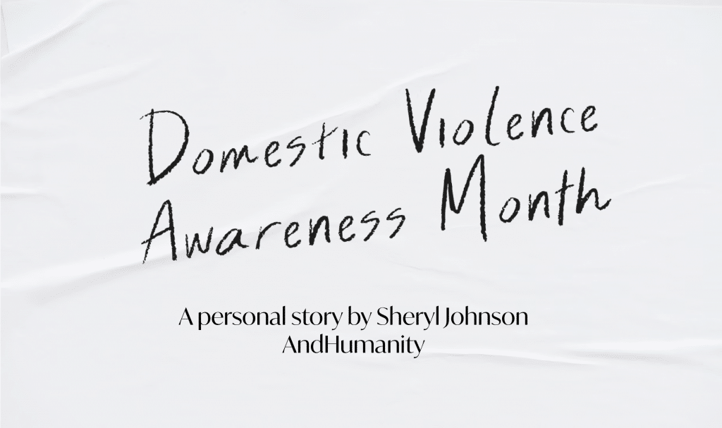 Domestic Violence Awareness Month - A personal story by Sheryl Johnson, AndHumanity