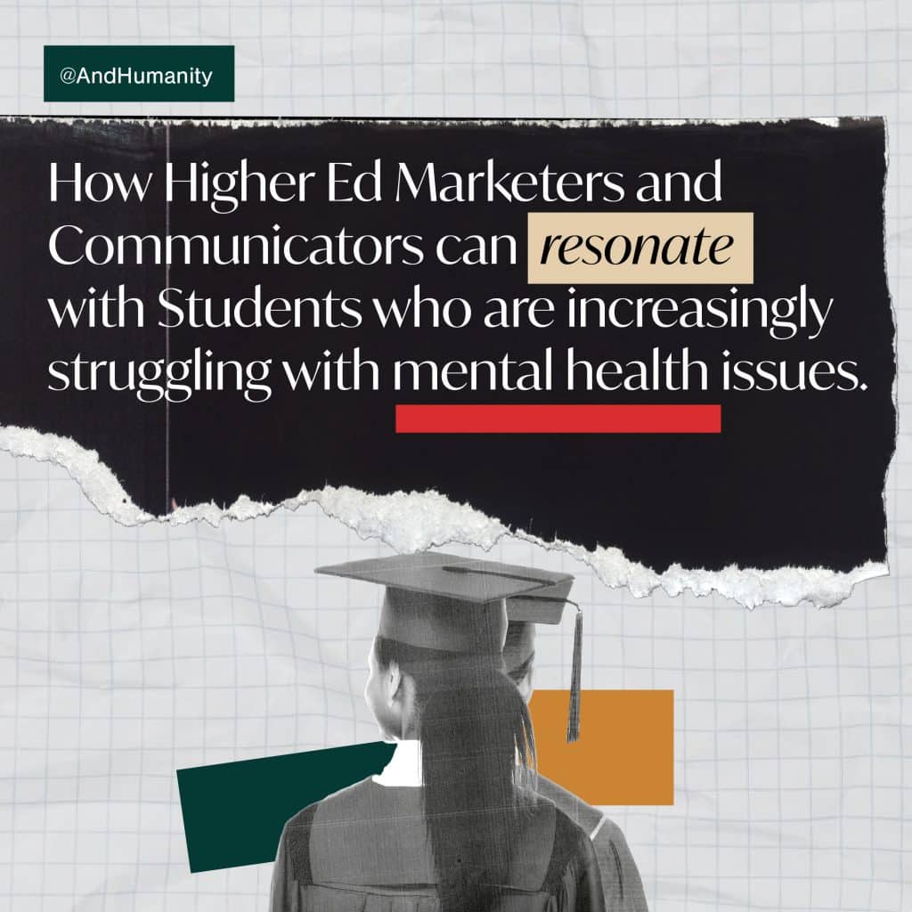 How Higher Ed Marketers and Communicators can resonate with Students who are increasingly struggling with mental health issues