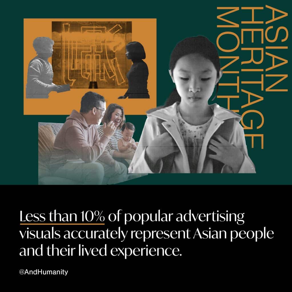 "Less than 10% of popular advertising visuals accurately represent Asian people and their lived experience."