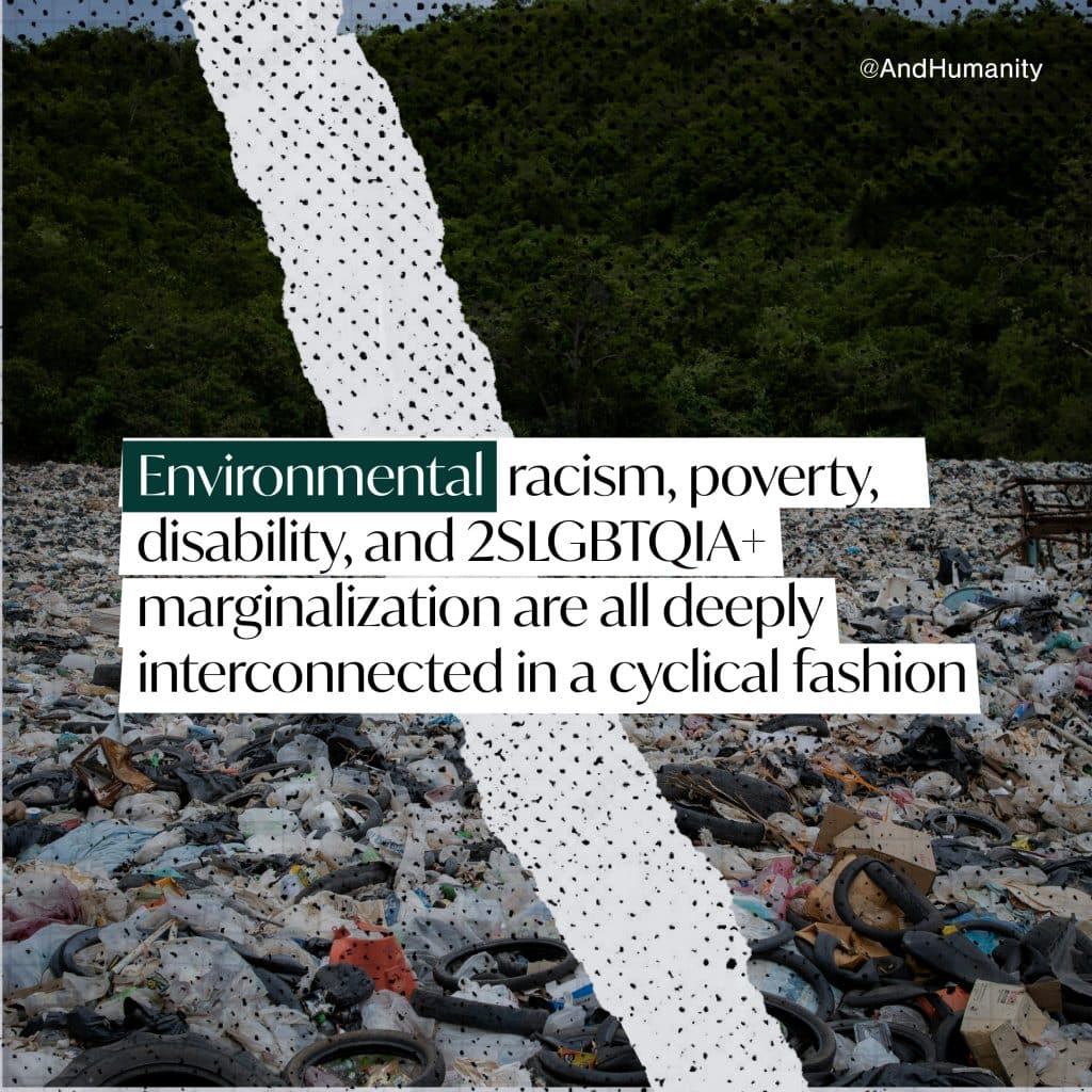 “Environmental racism, poverty, disability, and 2SLGBTQIA+ marginalization are all deeply interconnected in a cyclical fashion.”