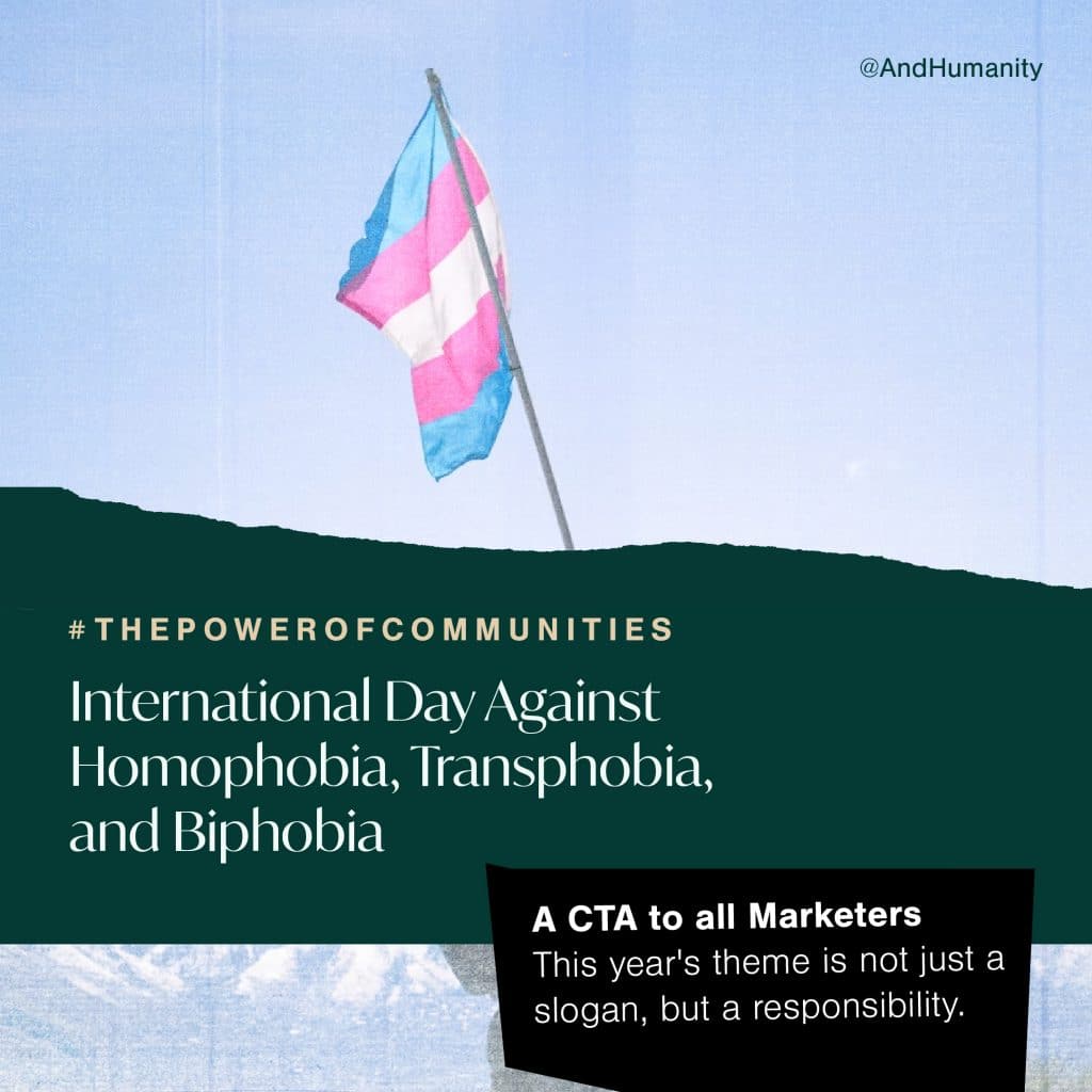 Text reads: 'ThePowerOfCommunities' and 'International Day Against Homophobia, Transphobia, and Biphobia.' Additional text states: 'A CTA to all Marketers: This year's theme is not just a slogan, but a responsibility.'
