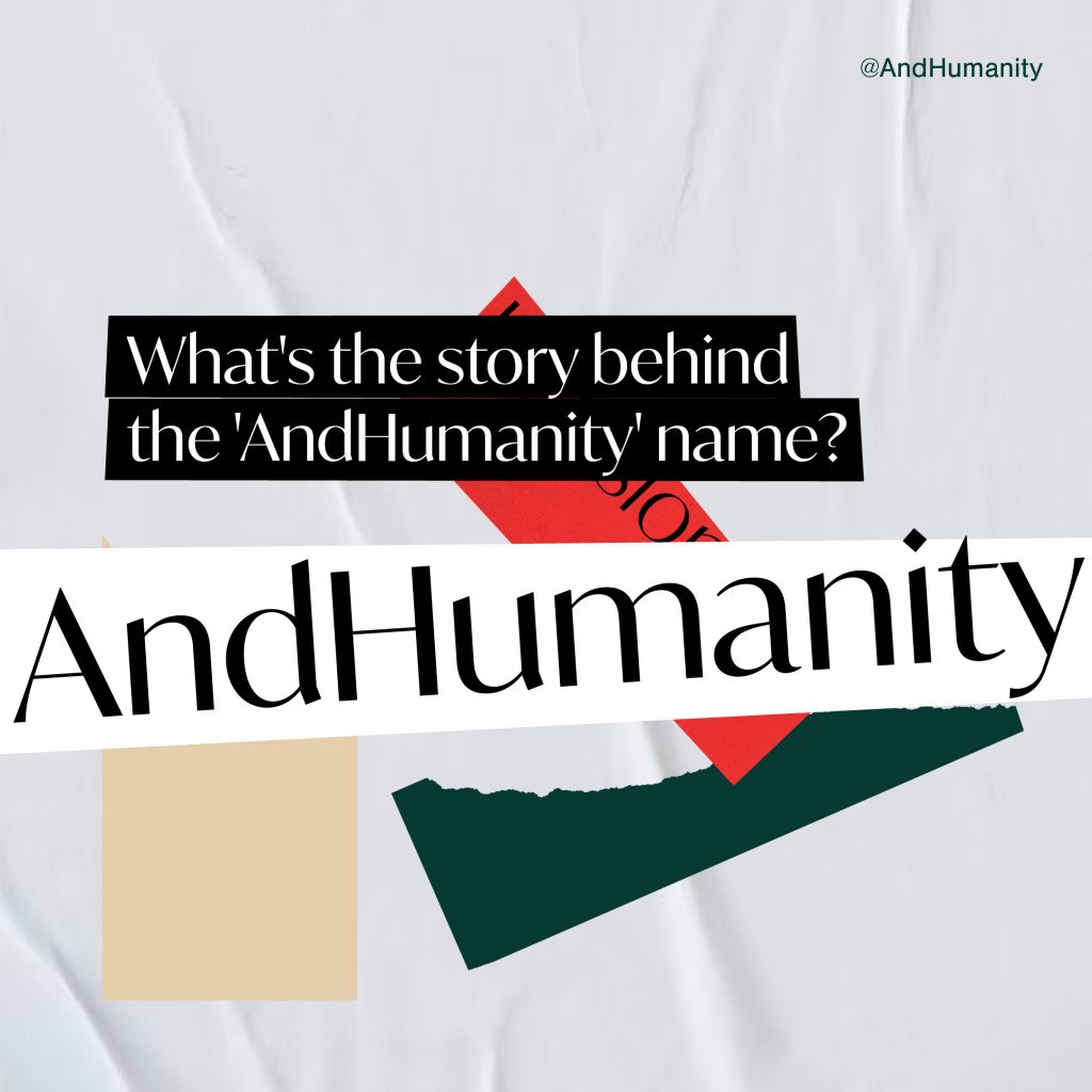 "What's the story behind the 'AndHumanity' name?"