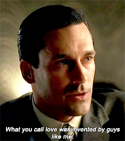 Gif from the TV Show Mad Men where Don Draper says "What you call love was invented by guys like me"